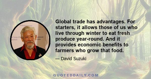 Global trade has advantages. For starters, it allows those of us who live through winter to eat fresh produce year-round. And it provides economic benefits to farmers who grow that food.