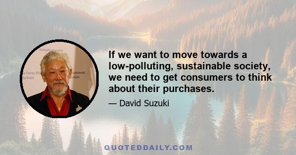 If we want to move towards a low-polluting, sustainable society, we need to get consumers to think about their purchases.