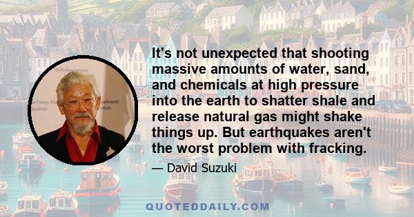 It's not unexpected that shooting massive amounts of water, sand, and chemicals at high pressure into the earth to shatter shale and release natural gas might shake things up. But earthquakes aren't the worst problem