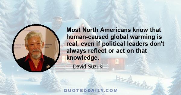 Most North Americans know that human-caused global warming is real, even if political leaders don't always reflect or act on that knowledge.