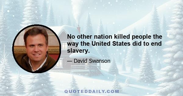 No other nation killed people the way the United States did to end slavery.