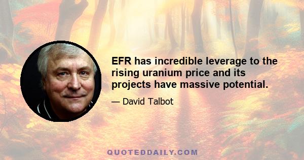 EFR has incredible leverage to the rising uranium price and its projects have massive potential.