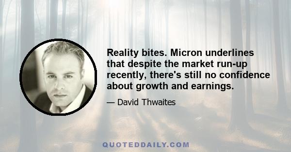 Reality bites. Micron underlines that despite the market run-up recently, there's still no confidence about growth and earnings.