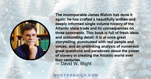 The incomparable James Walvin has done it again: he has crafted a beautifully written and deeply informed single volume history of the Atlantic slave trade and its consequences on three continents. This book is full of