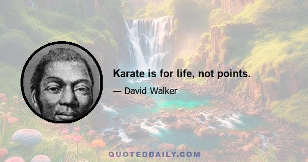 Karate is for life, not points.