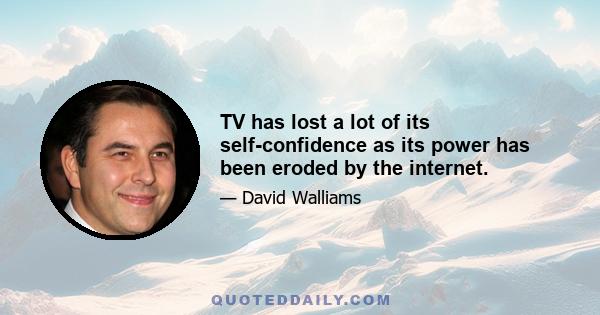 TV has lost a lot of its self-confidence as its power has been eroded by the internet.