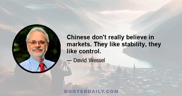 Chinese don't really believe in markets. They like stability, they like control.