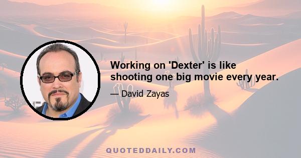 Working on 'Dexter' is like shooting one big movie every year.