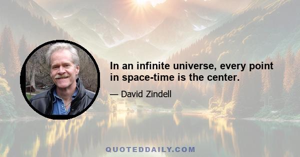 In an infinite universe, every point in space-time is the center.