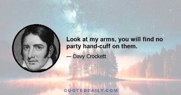 Look at my arms, you will find no party hand-cuff on them.