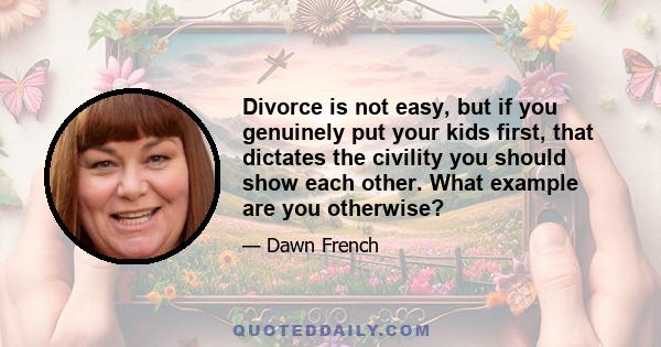 Divorce is not easy, but if you genuinely put your kids first, that dictates the civility you should show each other. What example are you otherwise?