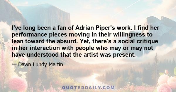 I've long been a fan of Adrian Piper's work. I find her performance pieces moving in their willingness to lean toward the absurd. Yet, there's a social critique in her interaction with people who may or may not have