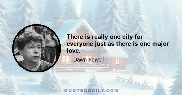 There is really one city for everyone just as there is one major love.