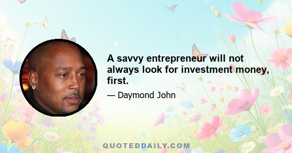 A savvy entrepreneur will not always look for investment money, first.