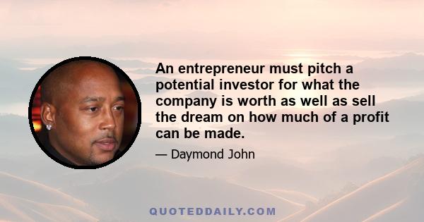 An entrepreneur must pitch a potential investor for what the company is worth as well as sell the dream on how much of a profit can be made.