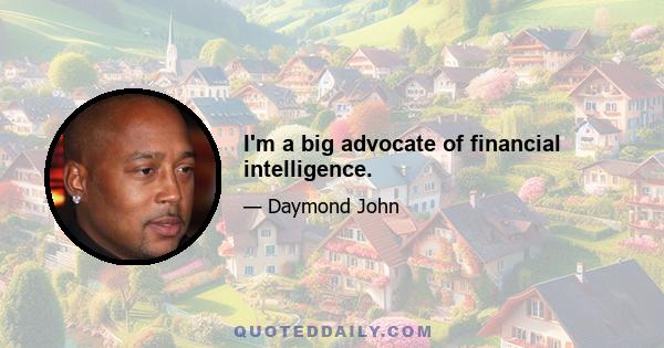 I'm a big advocate of financial intelligence.