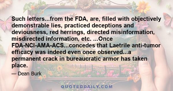 Such letters...from the FDA, are, filled with objectively demonstrable lies, practiced deceptions and deviousness, red herrings, directed misinformation, misdirected information, etc. ...Once FDA-NCI-AMA-ACS...concedes