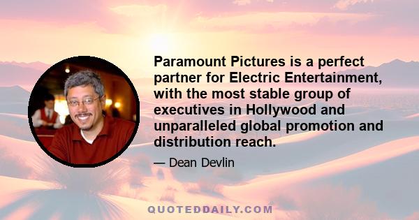 Paramount Pictures is a perfect partner for Electric Entertainment, with the most stable group of executives in Hollywood and unparalleled global promotion and distribution reach.