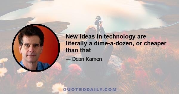 New ideas in technology are literally a dime-a-dozen, or cheaper than that