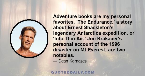 Adventure books are my personal favorites. 'The Endurance,' a story about Ernest Shackleton's legendary Antarctica expedition, or 'Into Thin Air,' Jon Krakauer's personal account of the 1996 disaster on Mt Everest, are