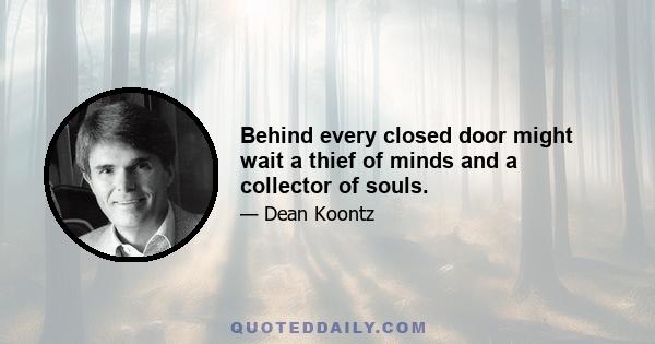 Behind every closed door might wait a thief of minds and a collector of souls.