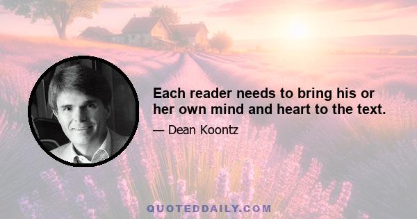 Each reader needs to bring his or her own mind and heart to the text.