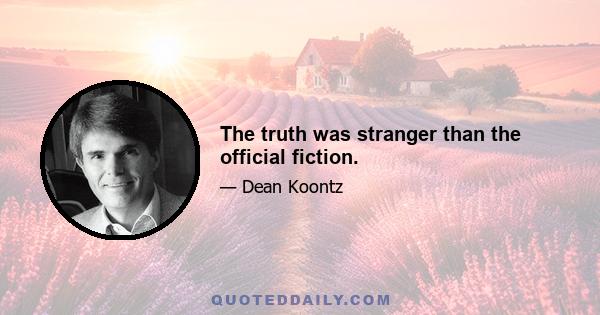 The truth was stranger than the official fiction.