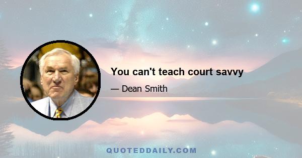 You can't teach court savvy