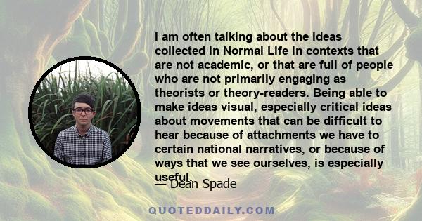 I am often talking about the ideas collected in Normal Life in contexts that are not academic, or that are full of people who are not primarily engaging as theorists or theory-readers. Being able to make ideas visual,