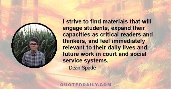 I strive to find materials that will engage students, expand their capacities as critical readers and thinkers, and feel immediately relevant to their daily lives and future work in court and social service systems.