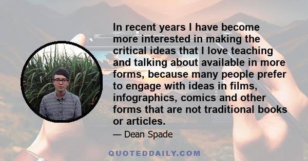 In recent years I have become more interested in making the critical ideas that I love teaching and talking about available in more forms, because many people prefer to engage with ideas in films, infographics, comics