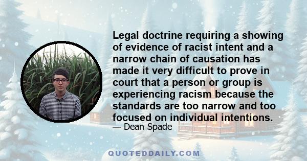 Legal doctrine requiring a showing of evidence of racist intent and a narrow chain of causation has made it very difficult to prove in court that a person or group is experiencing racism because the standards are too