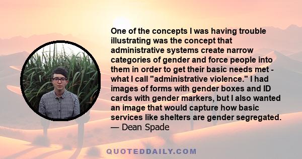 One of the concepts I was having trouble illustrating was the concept that administrative systems create narrow categories of gender and force people into them in order to get their basic needs met - what I call