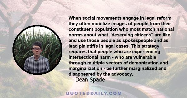 When social movements engage in legal reform, they often mobilize images of people from their constituent population who most match national norms about what deserving citizens are like, and use those people as