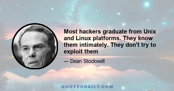 Most hackers graduate from Unix and Linux platforms. They know them intimately. They don't try to exploit them