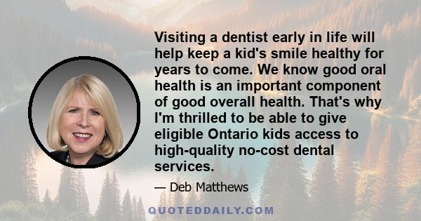 Visiting a dentist early in life will help keep a kid's smile healthy for years to come. We know good oral health is an important component of good overall health. That's why I'm thrilled to be able to give eligible