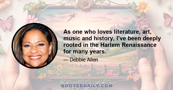 As one who loves literature, art, music and history, I've been deeply rooted in the Harlem Renaissance for many years.