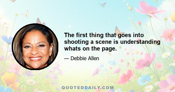 The first thing that goes into shooting a scene is understanding whats on the page.