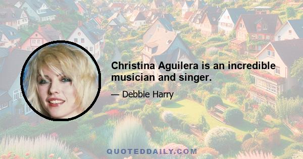 Christina Aguilera is an incredible musician and singer.