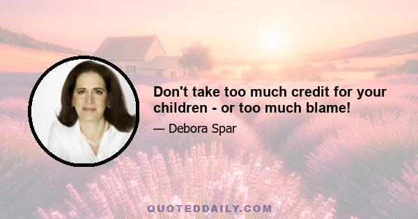 Don't take too much credit for your children - or too much blame!