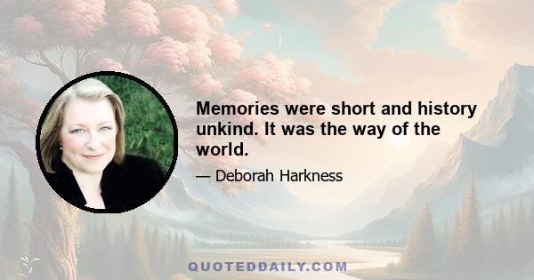 Memories were short and history unkind. It was the way of the world.