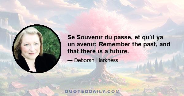 Se Souvenir du passe, et qu'il ya un avenir: Remember the past, and that there is a future.