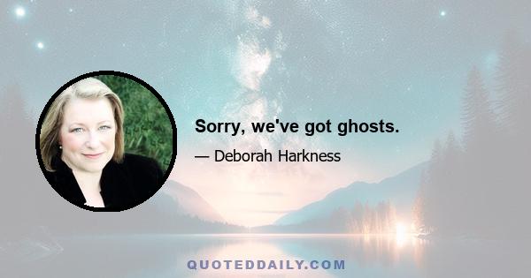 Sorry, we've got ghosts.