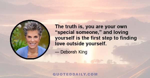 The truth is, you are your own “special someone,” and loving yourself is the first step to finding love outside yourself.