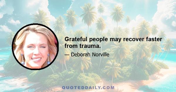 Grateful people may recover faster from trauma.