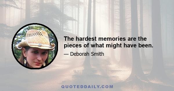 The hardest memories are the pieces of what might have been.