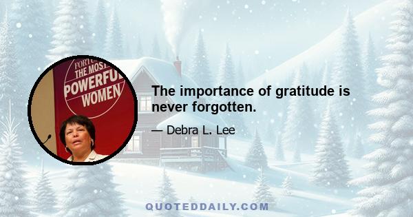 The importance of gratitude is never forgotten.