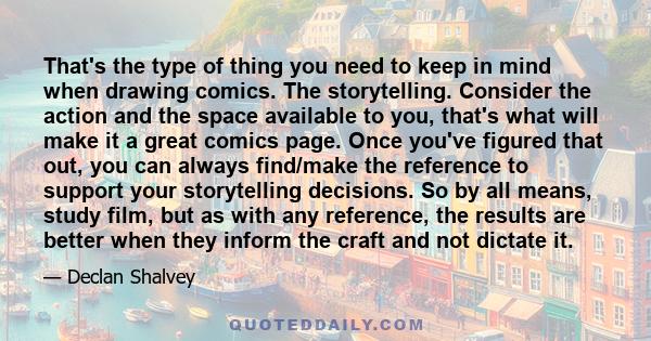 That's the type of thing you need to keep in mind when drawing comics. The storytelling. Consider the action and the space available to you, that's what will make it a great comics page. Once you've figured that out,