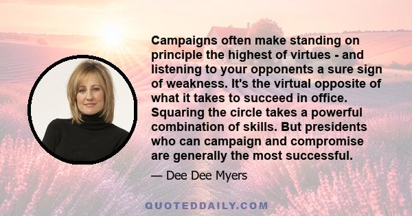 Campaigns often make standing on principle the highest of virtues - and listening to your opponents a sure sign of weakness. It's the virtual opposite of what it takes to succeed in office. Squaring the circle takes a