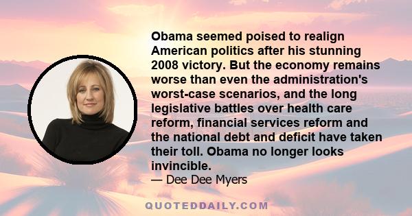 Obama seemed poised to realign American politics after his stunning 2008 victory. But the economy remains worse than even the administration's worst-case scenarios, and the long legislative battles over health care